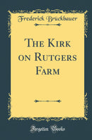 The Kirk on Rutgers Farm (Classic Reprint)