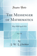 The Messenger of Mathematics, Vol. 50: May 1920 April 1921 (Classic Reprint)