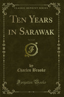 Ten Years in Sarawak, Vol. 2 of 2 (Classic Reprint)