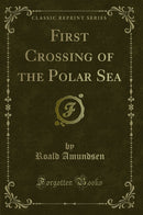 First Crossing of the Polar Sea (Classic Reprint)