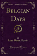 Belgian Days (Classic Reprint)