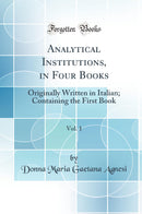 Analytical Institutions, in Four Books, Vol. 1: Originally Written in Italian; Containing the First Book (Classic Reprint)