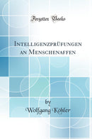 Intelligenzprüfungen an Menschenaffen (Classic Reprint)