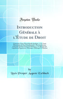 Introduction Générale à l''Étude de Droit: Contenant, Outre l''Encyclopédie Juridique: 1. Un Traité Élémentaire de Droit International; 2. Des Institutiones Litterariæ de Droit Ancien Et Moderne; 3. Un Résumé des Législations Égyptienne, Hébra