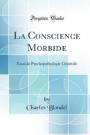 La Conscience Morbide: Essai de Psychopathologie Générale (Classic Reprint)