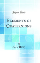 Elements of Quaternions (Classic Reprint)