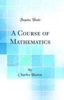 A Course of Mathematics (Classic Reprint)