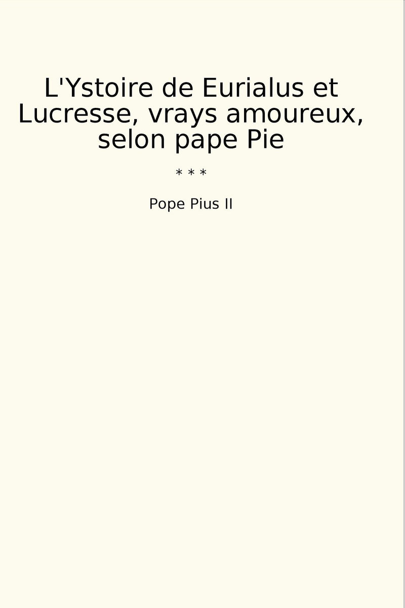 L'Ystoire de Eurialus et Lucresse, vrays amoureux, selon pape Pie