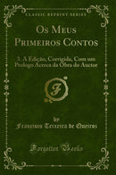 Os Meus Primeiros Contos: 3. A Edição, Corrigida, Com um Prologo Acerca da Obra do Auctor (Classic Reprint)