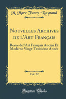 Nouvelles Archives de l''Art Français, Vol. 22: Revue de l''Art Français Ancien Et Moderne Vingt-Troisiéme Année (Classic Reprint)