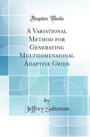 A Variational Method for Generating Multidimensional Adaptive Grids (Classic Reprint)