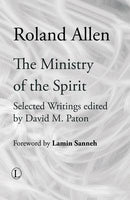 The Ministry of the Spirit: Selected Writings of Roland Allen