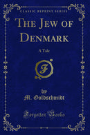 The Jew of Denmark: A Tale (Classic Reprint)