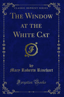 The Window at the White Cat (Classic Reprint)