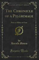 The Chronicle of a Pilgrimage: Paris to Milan on Foot (Classic Reprint)