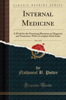 Internal Medicine, Vol. 1 of 3: A Work for the Practicing Physician on Diagnosis and Treatment, With a Complete Desk Index (Classic Reprint)