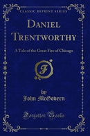 Daniel Trentworthy: A Tale of the Great Fire of Chicago (Classic Reprint)
