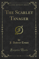 The Scarlet Tanager (Classic Reprint)