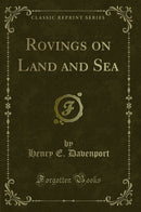 Rovings on Land and Sea (Classic Reprint)