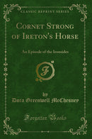 Cornet Strong of Ireton's Horse: An Episode of the Ironsides (Classic Reprint)