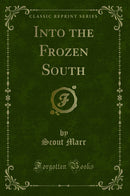 Into the Frozen South (Classic Reprint)
