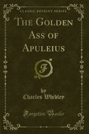 The Golden Ass of Apuleius (Classic Reprint)