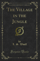 The Village in the Jungle (Classic Reprint)
