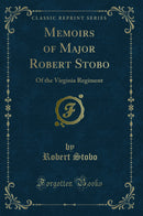 Memoirs of Major Robert Stobo: Of the Virginia Regiment (Classic Reprint)