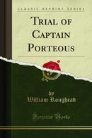 Trial of Captain Porteous (Classic Reprint)