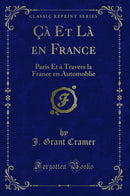 Çà Et Là en France: Paris Et à Travers la France en Automoblie (Classic Reprint)