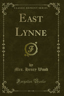 East Lynne (Classic Reprint)