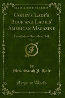 Godey''s Lady''s Book and Ladies'' American Magazine, Vol. 23: From July to December, 1841 (Classic Reprint)