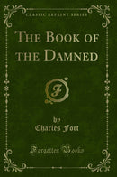 The Book of the Damned (Classic Reprint)