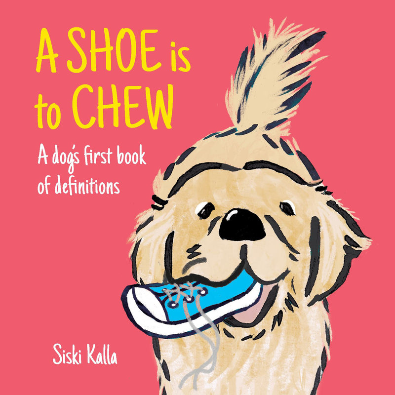 A Shoe is to Chew: a dog's first book of definitions