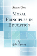 Moral Principles in Education (Classic Reprint)