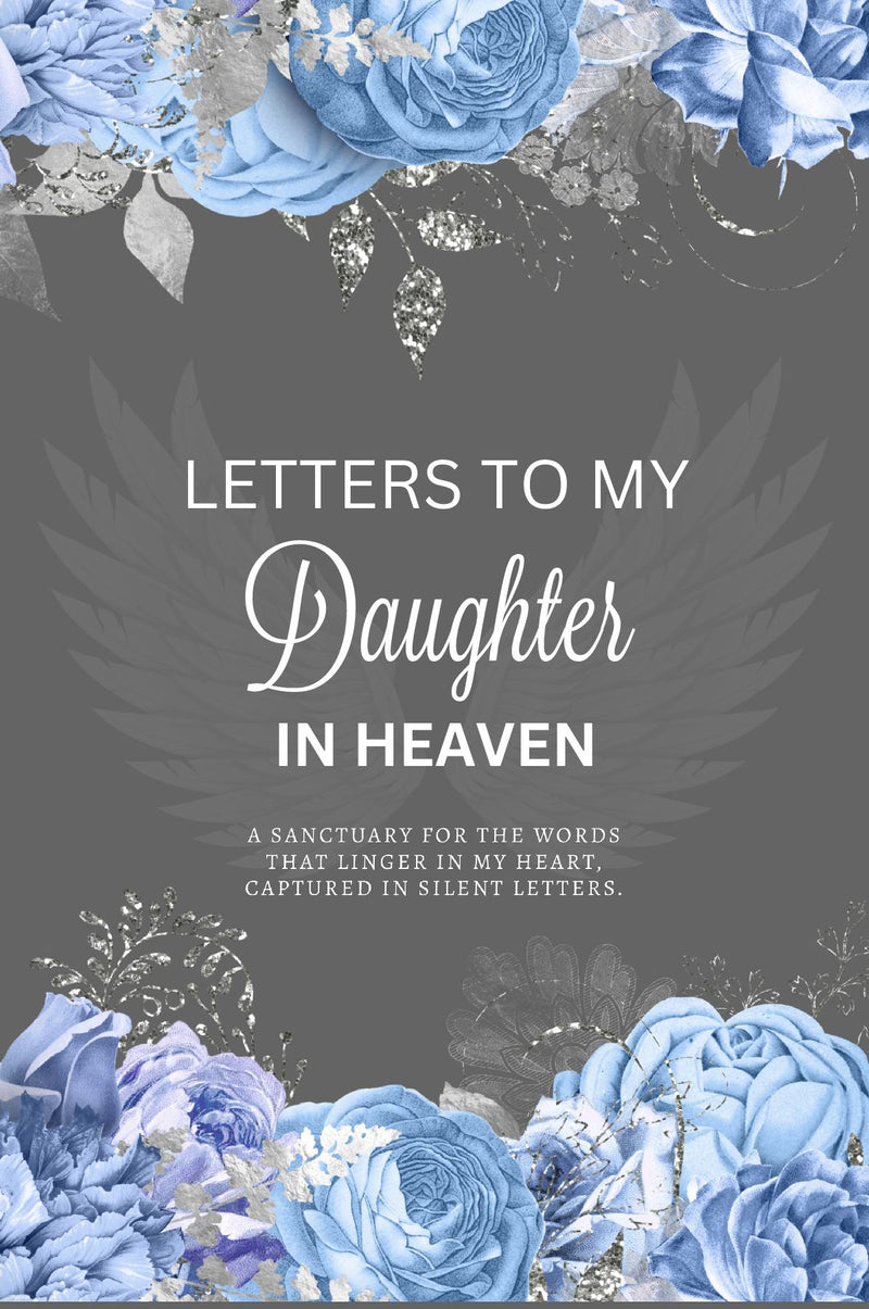 Letters To My Daughter In Heaven: A Grief Journal to Preserve Your Memories for the Griever, Blank-Lined Memory Book