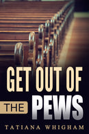 Get Out of the Pews:Let the Lord Tell You What to Do!