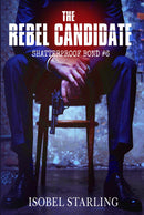 The Rebel Candidate (Shatterproof Bond