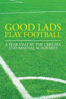 Good lads play football: a year at the Chelsea and Arsenal football clubs` academies.
