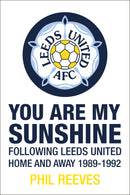 You Are My Sunshine - Following Leeds United Home and Away 1989-1992