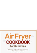 Air Fryer Cookbook For Dummies:Effortless Air Fryer Recipes For Meals That Anyone Can Make