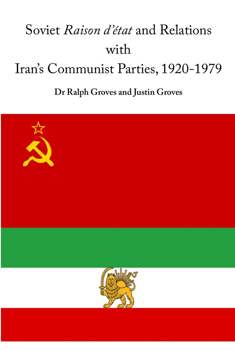 Soviet Raison d'état and Relations with Iran's Communist Parties, 1920-1979
