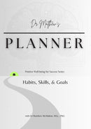 Dr Matthew's Planner: Programming Habits, Skills, & Goals - Positive Well-being for Success Series