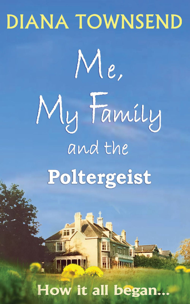 ME, MY FAMILY AND THE POLTERGEIST (How it all began...)