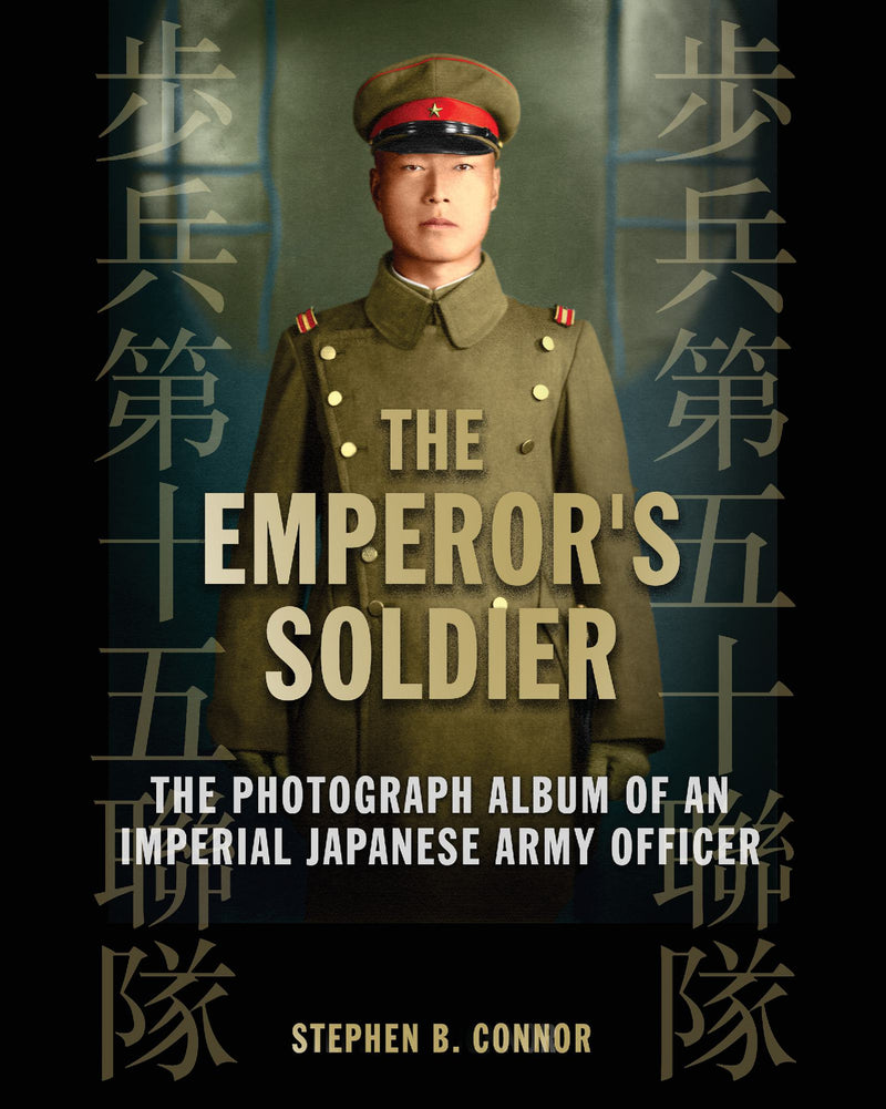 The Emperor's Soldier: The Photograph Album of an Imperial Japanese Army Infantry Officer