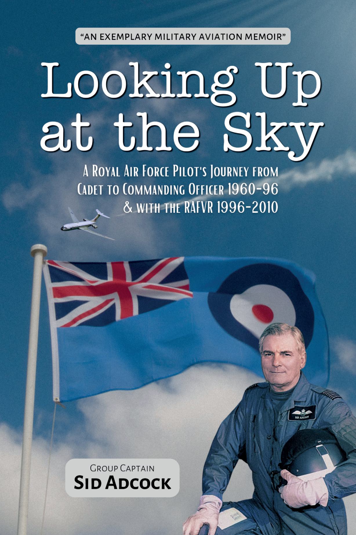 Looking Up at the Sky - A Royal Air Force Pilot's Journey from Cadet t