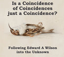 Is a Coincidence of Coincidences just a Coincidence ? Following Edward A Wilson into the Unknown