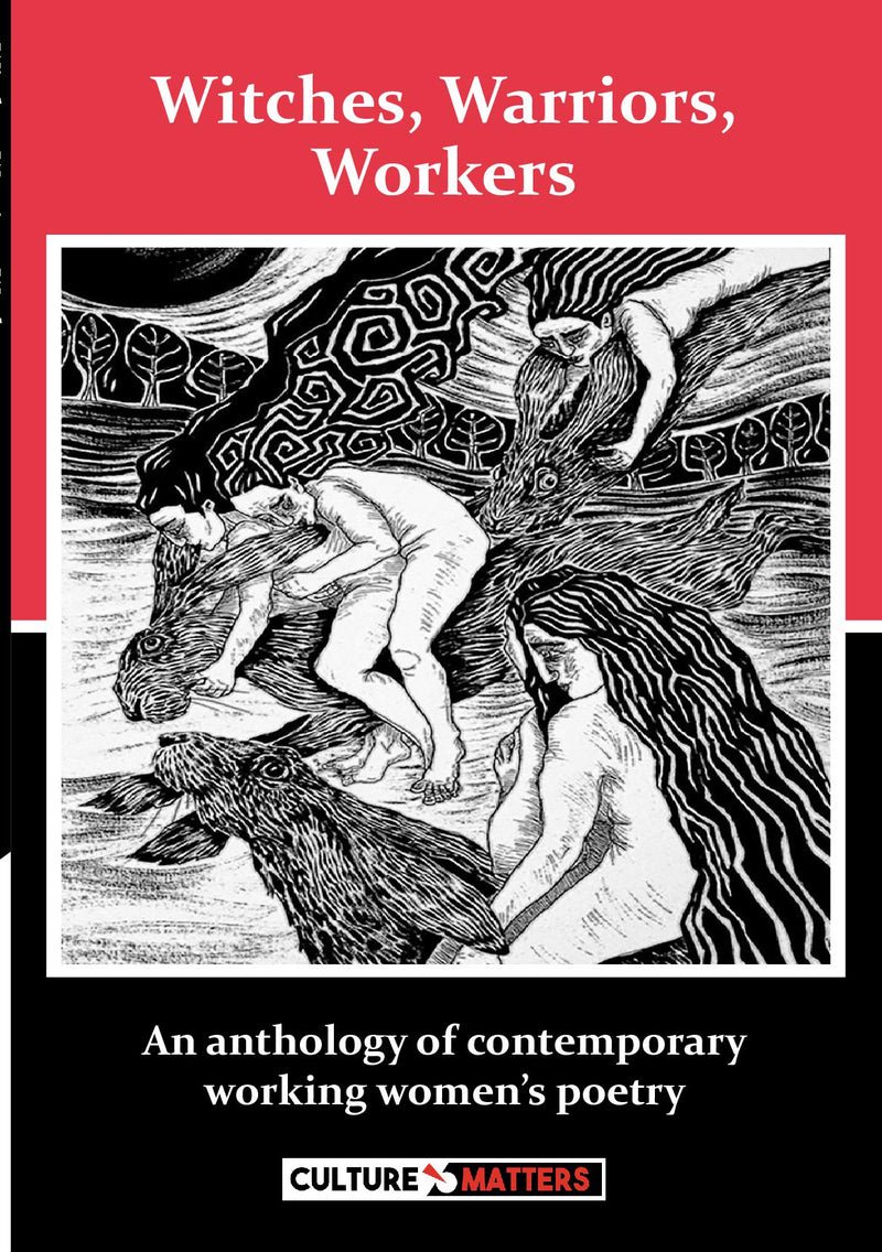 Witches, Warriors, Workers - An anthology of contemporary working women’s poetry