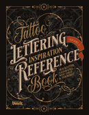 Tattoo Lettering Inspiration Reference Book - The Essential Guide to Blackletter, Script, West Coast and Calligraphy Lettering Alphabets + Filigree and Flourishes for Tattoo and Hand Lettering Artists