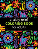 Anxiety Relief Adult Coloring Book: Over 100 Pages of Mindfulness and anti-stress Coloring To Soothe Anxiety featuring Beautiful and Magical Scenes (Anxiety Coloring Book)